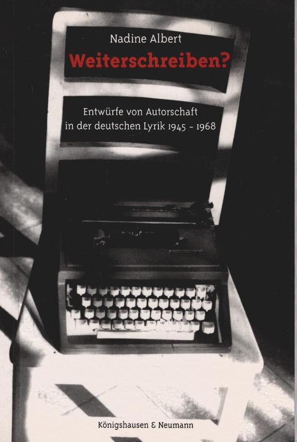 Weiterschreiben? : Entwürfe von Autorschaft in der deutschen Lyrik 1945 - 1968. Epistemata / Reihe Literaturwissenschaft ; Bd. 821 - Albert, Nadine
