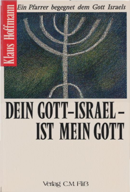 Dein Gott, Israel, ist mein Gott : ein Pfarrer begegnet dem Gott Israels.  1. Aufl. - Hoffmann, Klaus Jakob