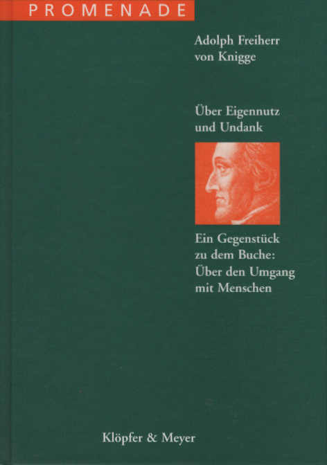 Über Eigennutz und Undank : ein Gegenstück zu dem Buche: Über den Umgang mit Menschen. von Adolph Frhr. von Knigge / Promenade ; 6 - Knigge, Adolph und Freiherr