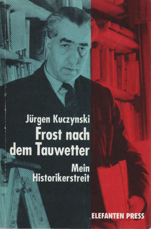 Frost nach dem Tauwetter : mein Historikerstreit. Elefanten-Press ; 463 - Kuczynski, Jürgen