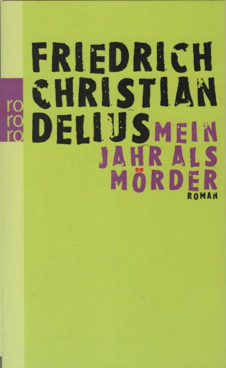 Mein Jahr als Mörder : Roman. Rororo ; 23932 - Delius, Friedrich Christian