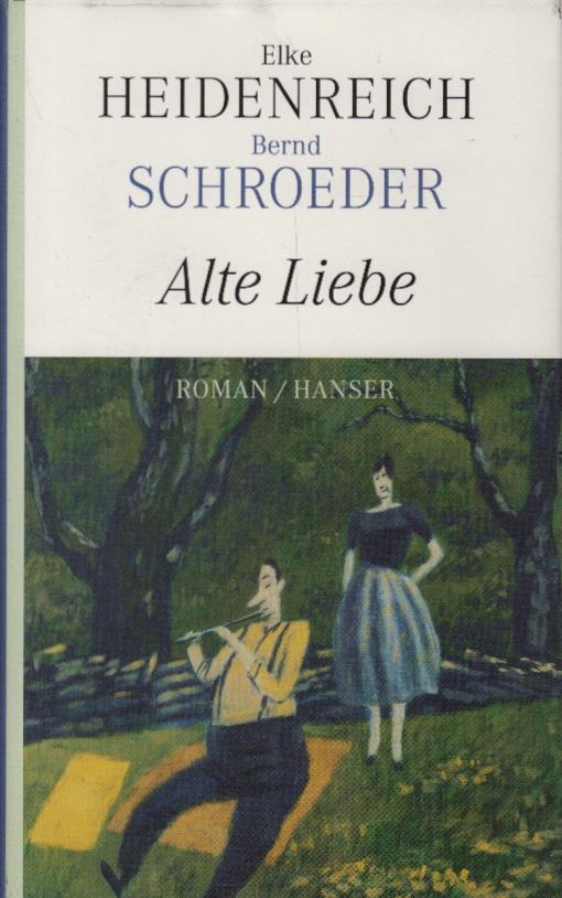 Alte Liebe : Roman. Elke Heidenreich ; Bernd Schroeder - Heidenreich, Elke und Bernd Schroeder