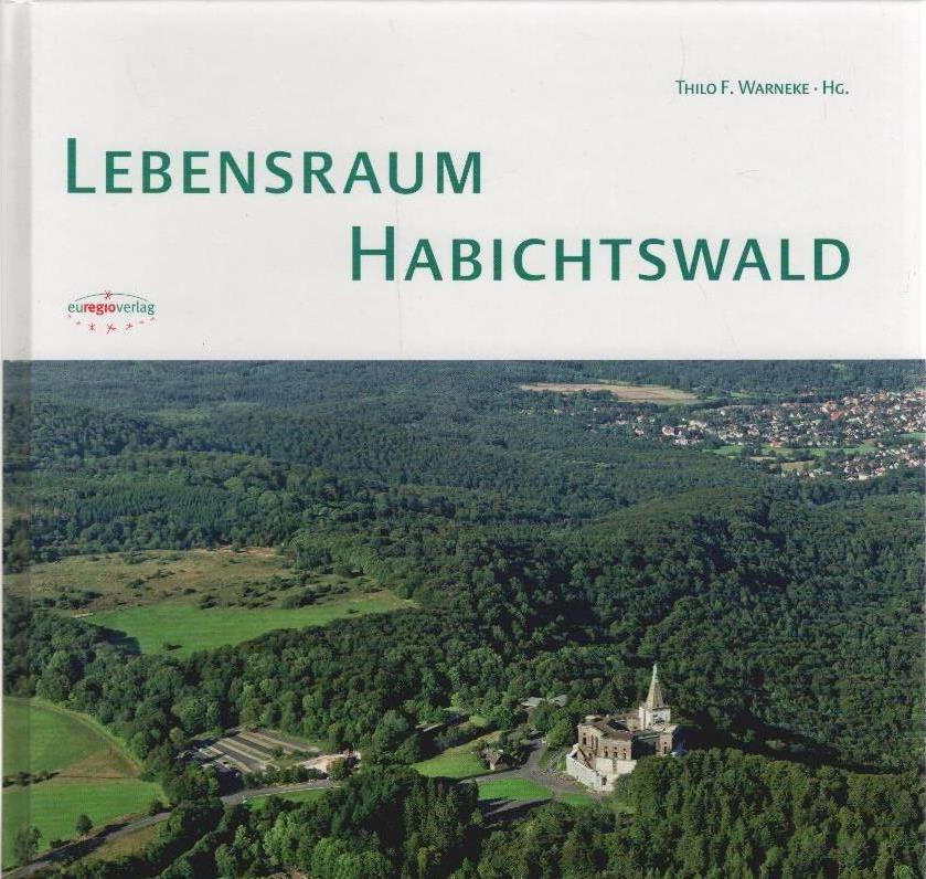 Lebensraum Habichtswald. Thilo F. Warneke Hg. / Die Region trifft sich - die Region erinnert sich - Warneke, Thilo F. (Herausgeber)