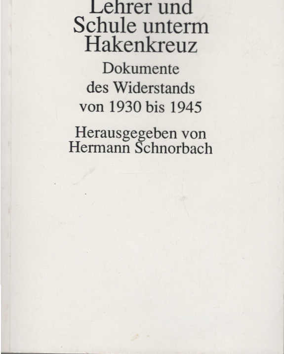 Lehrer und Schule unterm Hakenkreuz : Dokumente des Widerstands von 1930 bis 1945. hrsg. von Hermann Schnorbach. Vorw. von Dieter Wunder / Buch des Monats - Schnorbach, Hermann (Herausgeber)
