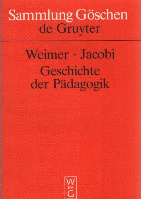 Geschichte der Pädagogik. von Hermann Weimer / Sammlung Göschen ; 2080 - Weimer, Hermann und Juliane (Mitwirkender) Jacobi