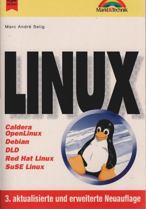 Linux : Caldera Open Linux, Debian, DLD, Red Hat Linux, SuSe  Linux. Heyne-Bücher / 15 / Markt & Technik bei Heyne ; 61 - Selig, Marc André