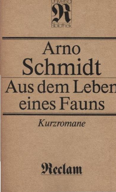 Aus dem Leben eines Fauns : Kurzromane. [Ausw. u. Nachw. von Hubert Witt] / Reclams Universal-Bibliothek ; Bd. 794 - Schmidt, Arno