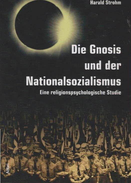 Die Gnosis und der Nationalsozialismus : eine religionspsychologische Studie. - Strohm, Harald
