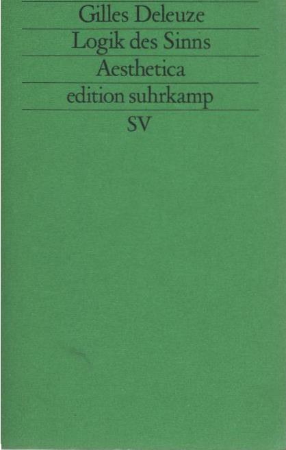 Logik des Sinns. Aus dem Franz. von Bernhard Dieckmann / Edition Suhrkamp ; 1707 = N.F., Bd. 707 : Aesthetica - Deleuze, Gilles