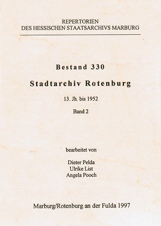 Hessisches Staatsarchiv Marburg: Repertorien des Hessischen Staatsarchivs Marburg; Teil: Bestand 330. Stadtarchiv Rotenburg : 13. Jh. bis 1952 / bearb. von Dieter Pelda ... / Bd. 2. - Pelda, Dieter (Bearb.)