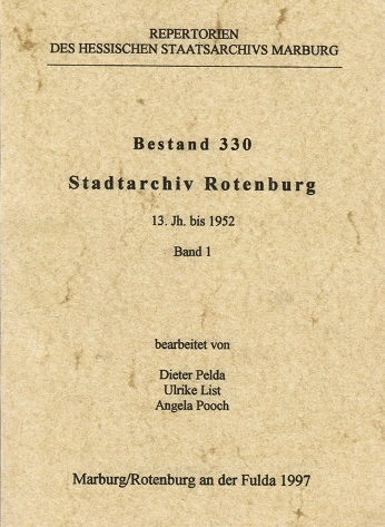 Hessisches Staatsarchiv Marburg: Repertorien des Hessischen Staatsarchivs Marburg; Teil: Bestand 330. Stadtarchiv Rotenburg : 13. Jh. bis 1952 / bearb. von Dieter Pelda ... / Bd. 1. - Pelda, Dieter (Bearb.)