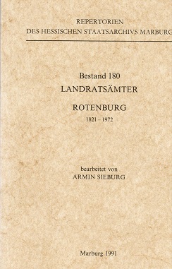 Hessisches Staatsarchiv Marburg: Repertorien des Hessischen Staatsarchivs Marburg; Teil: Bestand 180., Landratsämter. Rotenburg 1821 - 1972 / bearb. von Armin Sieburg - Sieburg, Armin (Bearb.)