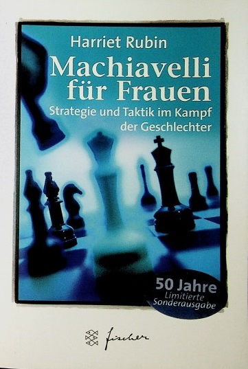 Machiavelli für Frauen : Strategie und Taktik im Kampf der Geschlechter. Aus dem Amerikan. von Susanne Dahmann / Fischer ; 50534 - Rubin, Harriet