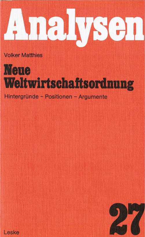 Neue Weltwirtschaftsordnung : Hintergründe, Positionen, Argumente. Analysen ; Bd. 27 - Matthies, Volker