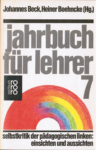 Jahrbuch für Lehrer; Teil: 7. Rororo ; 7665 : rororo-Sachbuch : Politische Erziehung - Beck Johannes Hrsg. und Heiner Boehncke Hrsg.