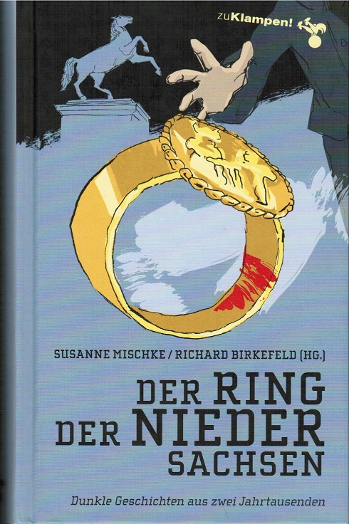 Der Ring der Niedersachsen : dunkle Geschichten aus zwei Jahrtausenden. hrsg. von Richard Birkefeld und Susanne Mischke - Birkefeld, Richard (Hrsg.)
