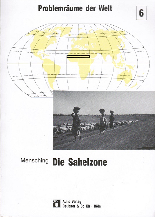 Die Sahelzone : Naturpotential u. Probleme seiner Nutzung. von Horst G. Mensching / Problemräume der Welt ; Bd. 6 - Mensching, Horst