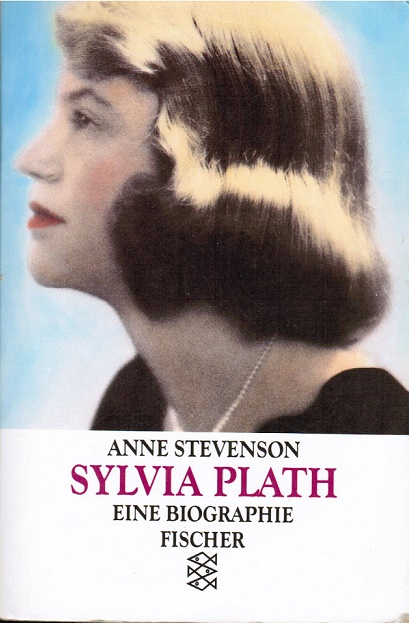 Sylvia Plath : eine Biographie. Aus dem Engl. von Manfred Ohl und Hans Sartorius. Die Gedichte übertr. Friederike Roth / Fischer ; 10780 Ungekürzte Ausg. - Stevenson, Anne