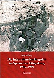 Die Internationalen Brigaden im Spanischen Bürgerkrieg 1936 - 1939. Rheinisch-Westfälische Hochschulschriften ; Bd. 3 : Reihe Geschichte - Berg, Angela