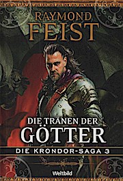 Die Krondor-Saga 3 : Die Tränen der Götter / Raymond Feist - Feist, Raymond E. (Verfasser)