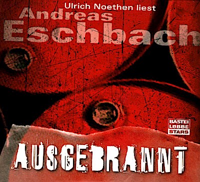 Ulrich Noethen liest Andreas Eschbach, Ausgebrannt / Regie: Kerstin Kaiser Bearbeitete Fassung - Eschbach, Andreas (Mitwirkender), Noethen, Ulrich (Mitwirkender), Kaiser...