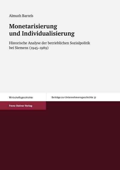 Monetarisierung und Individualisierung : historische Analyse der betrieblichen Sozialpolitik bei Siemens (1945 ? 1989) / Almuth Bartels 1/2013 - Bartels, Almuth (Verfasser)