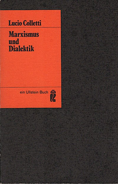 Marxismus und Dialektik / Lucio Colletti. [Übers. von Sophie G. Alf] - Colletti, Lucio (Verfasser)