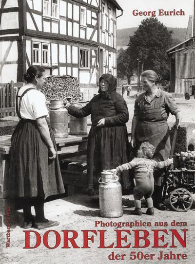 Photographien aus dem Dorfleben in den 50er Jahren / Georg Eurich - Eurich, Georg (Verfasser)