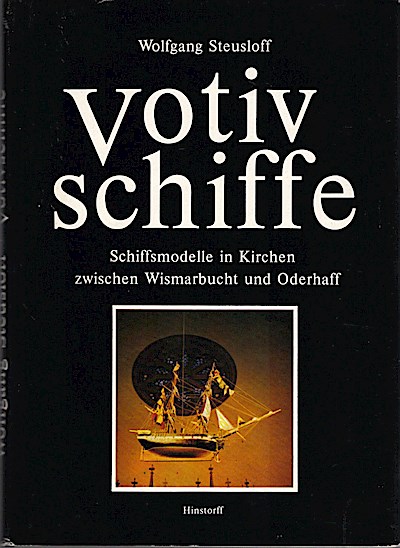 Votivschiffe : Schiffsmodelle in Kirchen zwischen Wismarbucht und Oderhaff / Wolfgang Steusloff - Steusloff, Wolfgang (Verfasser)