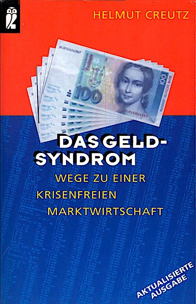 Das Geld-Syndrom : Wege zu einer krisenfreien Marktwirtschaft / Helmut Creutz Wege zu einer krisenfreien Marktwirtschaft - Creutz, Helmut (Verfasser)