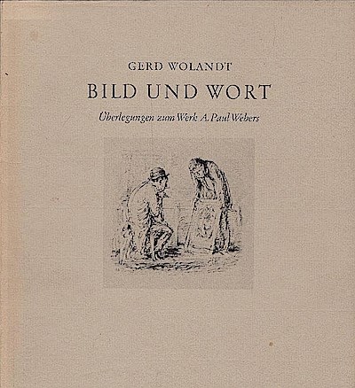 Bild und Wort : Überlegungen zum Werk A. Paul Webers / Schriften der A. Paul Weber-Gesellschaft; Band1 - Wolandt, Gerd
