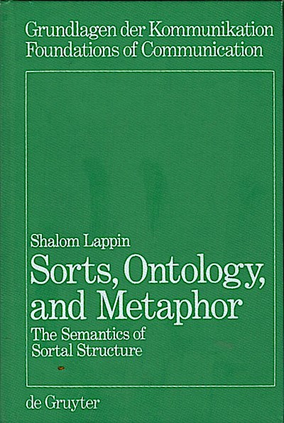 Sorts, ontology, and metaphor : the semantics of sortal structure / Shalom Lappin The Semantics of Sortal Structure Reprint 2012 - Lappin, Shalom (Verfasser)