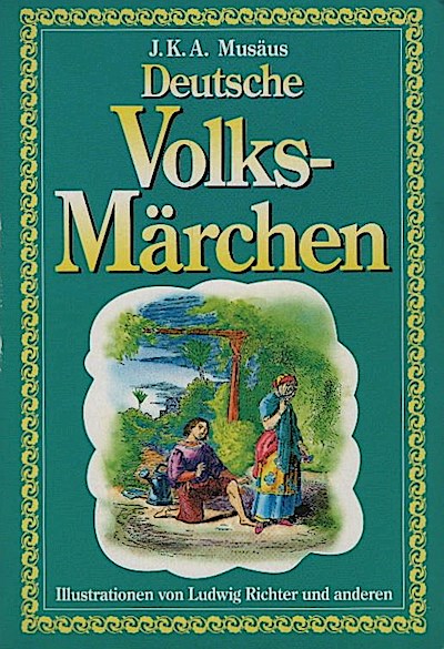 Deutsche Volksmärchen / J. K. A. Musäus. Ill. von Ludwig Richter und anderen - Musäus, Johann Karl August (Herausgeber)
