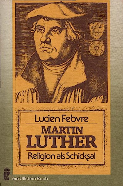 Martin Luther : Religion als Schicksal / Lucien Febvre. Übers. von Barbara Peymann - Febvre, Lucien (Verfasser)
