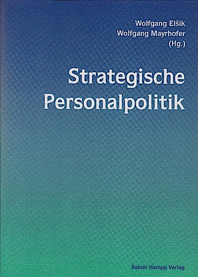 Strategische Personalpolitik : Festschrift für Prof. Dr. Dudo von Eckardstein / Wolfgang El?ik ; Wolfgang Mayrhofer (Hg.) Festschrift f. Dudo v. Eckardstein - El?ik, Wolfgang (Herausgeber), Eckardstein, Dudo von (Gefeierter)