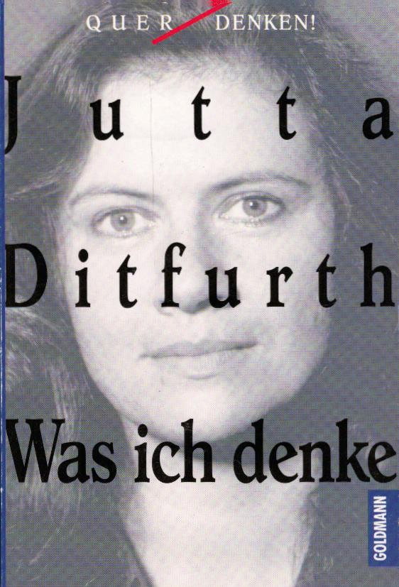 Was ich denke / Jutta Ditfurth - Ditfurth, Jutta (Verfasser)
