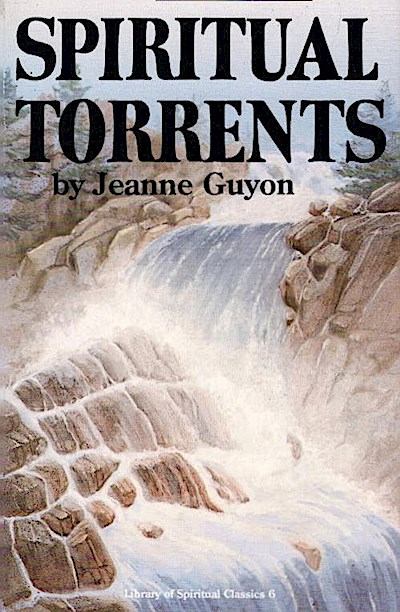 Spiritual torrents - Jeanne Marie Bouvier de La Motte Guyon