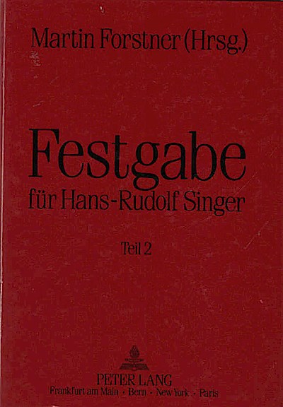 Festgabe für Hans-Rudolf Singer, Teil: Teil 2 Zum 65. Geburtstag am 6. April 1990 überreicht von seinen Freunden und Kollegen - Forstner, Martin