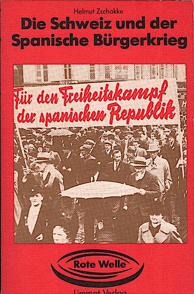 Die Schweiz und der spanische Bürgerkrieg / Helmut Zschokke - Zschokke, Helmut (Verfasser)