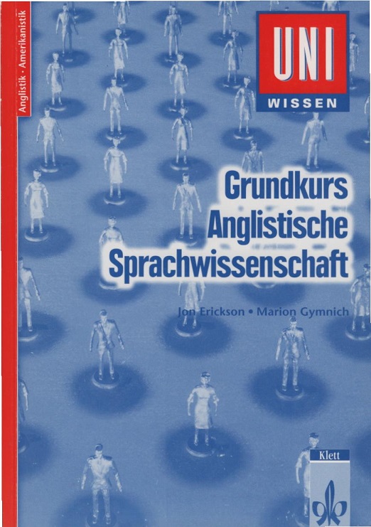 Grundkurs anglistische Sprachwissenschaft. Jon Erickson ; Marion Gymnich / Uni-Wissen : Anglistik, Amerikanistik - Erickson, Jon L. und Marion Gymnich