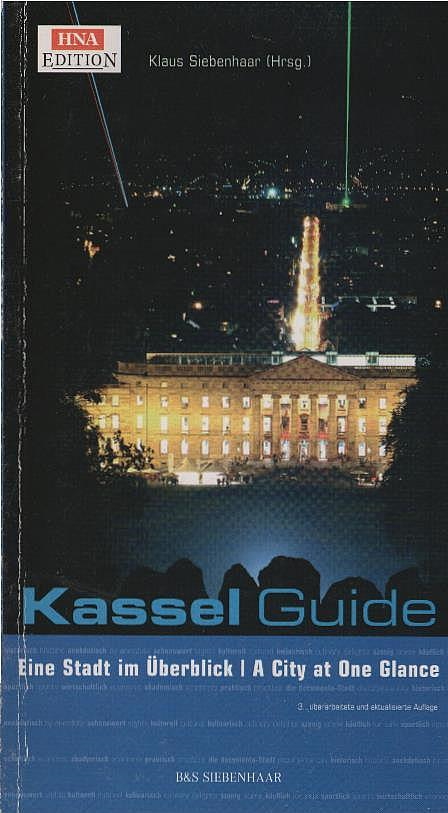 Kassel-Guide : eine Stadt im Überblick. hrsg. von Klaus Siebenhaar. Mit Texten von Klaus Becker ... / HNA-Edition - Siebenhaar, Klaus (Herausgeber) und Klaus (Mitwirkender) Becker
