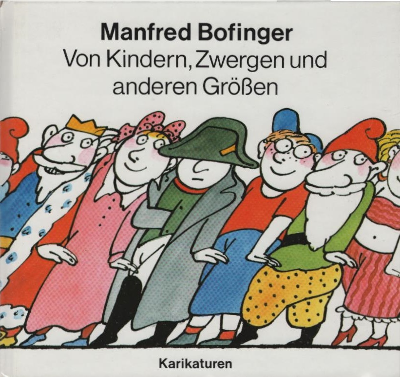 Von Kindern, Zwergen und anderen Grössen : Karikaturen. Manfred Bofinger - Bofinger, Manfred (Verfasser,  Buchgestalter) und Elke (Buchgestalter) W...