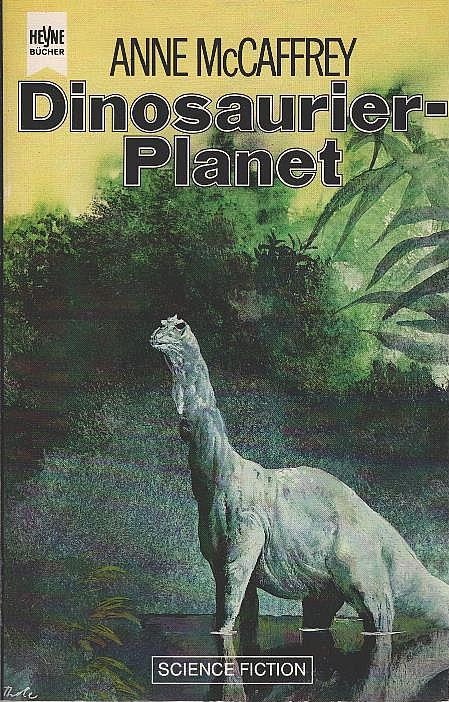 McCaffrey, Anne: ... Roman des Dinosaurier-Planet-Zyklus; Teil: [1]., Dinosaurier-Planet : Science-fiction-Roman. Heyne-Bücher / 6 / Heyne-Science-fiction & Fantasy ; Nr. 4168 - McCaffrey, Anne