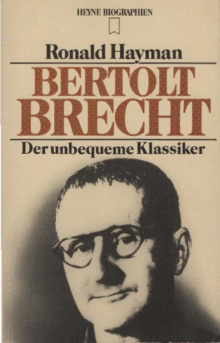 Bertolt Brecht : d. ungeliebte Klassiker. Ronald Hayman. [Aus d. Engl. übertr. von Alexandra von Reinhardt] / Heyne-Bücher / 12 / Heyne-Biographien ; 124 - Hayman, Ronald (Verfasser)