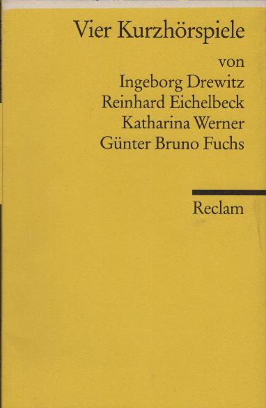 Vier Kurzhörspiele. mit e. Nachw. hrsg. von Werner Klippert / Reclams Universal-Bibliothek ; Nr. 9834 - Klippert, Werner (Herausgeber), Ingeborg Drewitz und Reinhard Eichelbeck