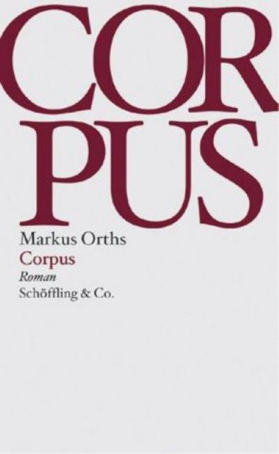 Corpus : Roman. Markus Orths - Orths, Markus (Verfasser)
