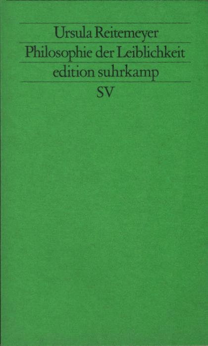 Philosophie der Leiblichkeit : Ludwig Feuerbachs Entwurf e. Philosophie d. Zukunft. Ursula Reitemeyer / Edition Suhrkamp ; 1417 = N.F., Bd. 417 - Reitemeyer, Ursula (Verfasser)