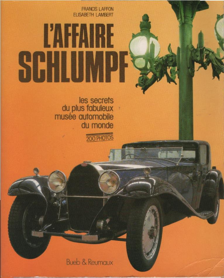 L'affaire Schlumpf. Les secrets du plus fabuleux musée automobile du monde. - Laffon, Francis und Elisabeth Lambert