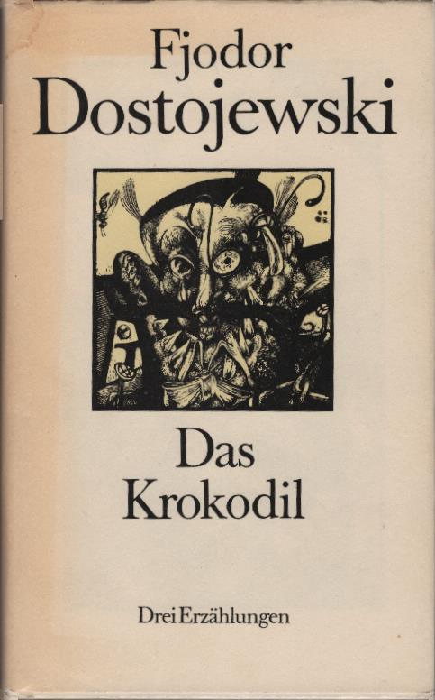 Das Krokodil : 3 Erzählungen. Fjodor Dostojewski. [Ill. von Karl-Georg Hirsch] - Dostojewski, Fjodor Michailowitsch