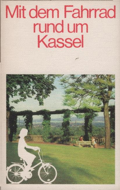 Mit dem Fahrrad rund um Kassel : 26 ausgew. Radtouren mit 26 Kartenskizzen. Detlef E. Siebert - Siebert, Detlef E. (Verfasser)